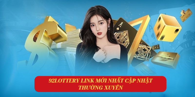 Cập Nhật 92lottery Link Mới Nhất – Cổng Game Hot Nhất Hiện Nay 3 92lottery link mới nhất cập nhật thường xuyên
