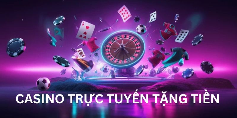 Casino trực tuyến tặng tiền: Cơ hội vàng tối ưu vốn cho bạn 2 Casino trực tuyến tặng tiền