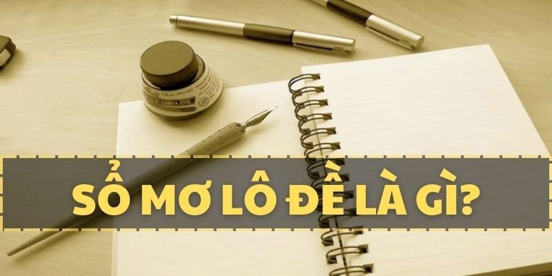 Sổ Mơ Lô Đề: Chìa Khóa Giúp Giải Mã Giấc Mơ, Tìm Số May Mắn 2 Sổ mơ lô đề ngày càng được áp dụng rộng rãi